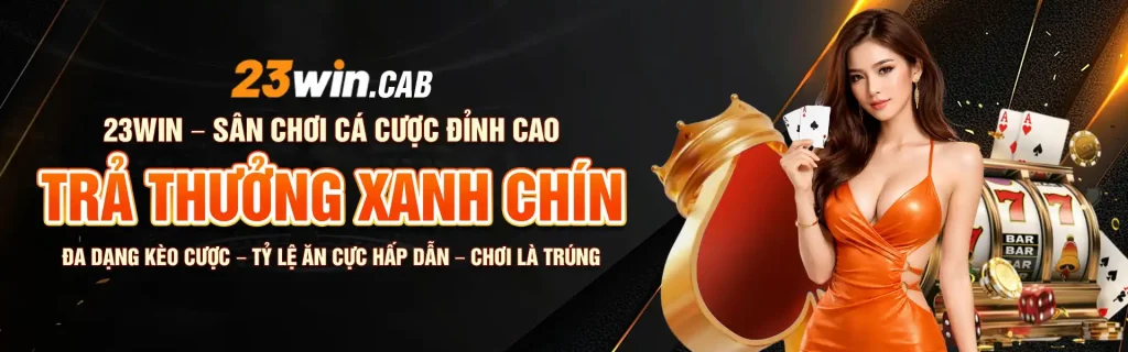 banner trang chủ 23win sân chơi cá cược đỉnh cao