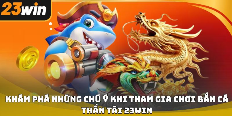 Bắn cá Thần Tài 23win chi tiết từ cách chơi đến chiến thuật