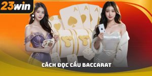 Cách đọc cầu baccarat 23win – Hướng dẫn chi tiết 2026