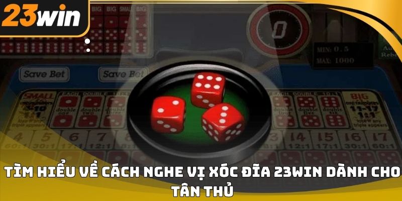 Cách nghe vị xóc đĩa 23win chuẩn xác cho người mới