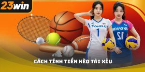 Cách tính tiền kèo tài xỉu 23win chi tiết và dễ áp dụng