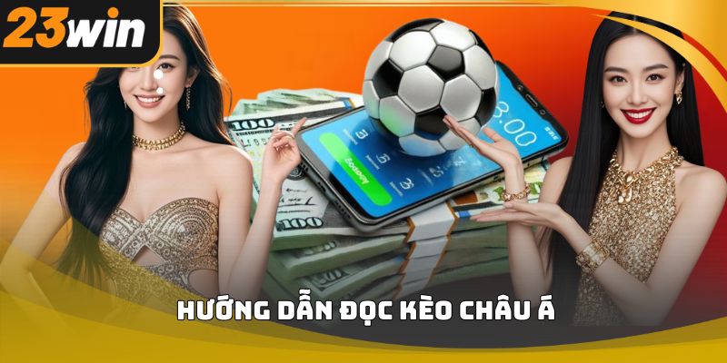 Hướng dẫn đọc kèo châu á 23win chuẩn xác từ cơ bản