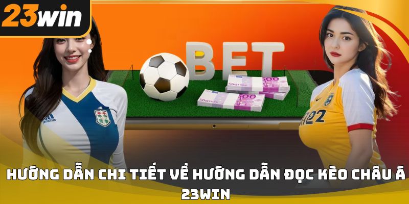 Hướng dẫn đọc kèo châu á 23win chuẩn xác từ cơ bản