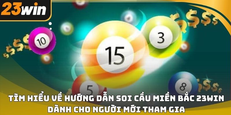 Hướng dẫn soi cầu miền bắc 23win hiệu quả cho người mới