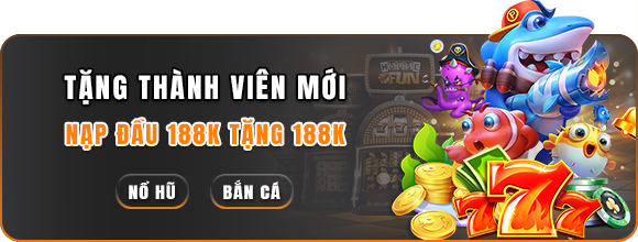 Khuyến mãi thành viên mới nạp đầu 188k tặng 188k tại nhà cái 23win