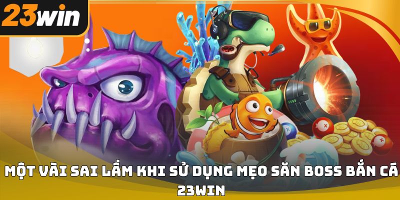 Mẹo săn boss bắn cá 23win dễ áp dụng cho người mới