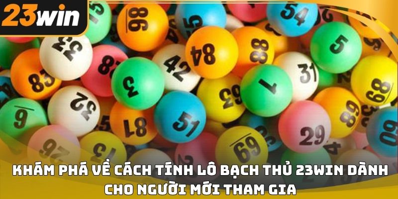 Cách tính lô bạch thủ 23win dễ hiểu cho người mới