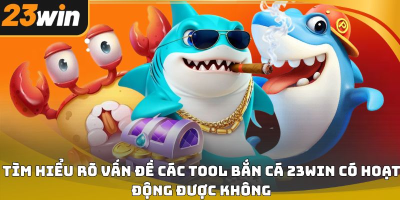 Tool bắn cá 23win và sự thật người chơi cần biết
